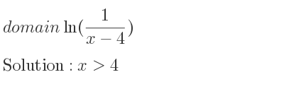 The domain of ln(1/(x-4)) is x>4
